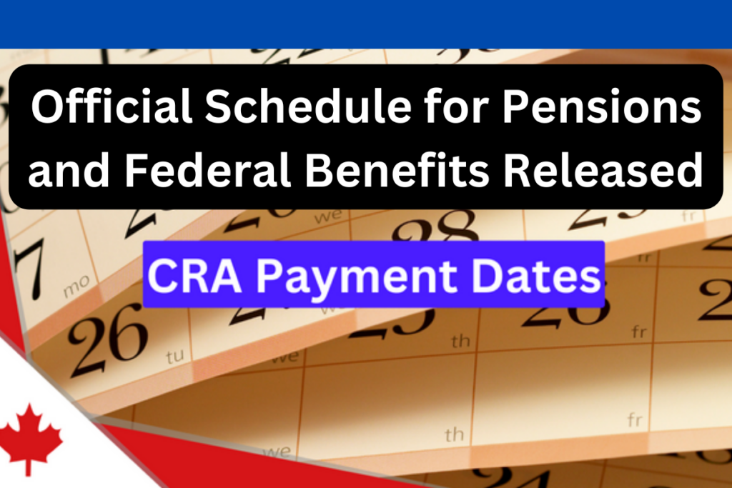 CRA Payment Dates 2024 Official Schedule for Pensions and Federal